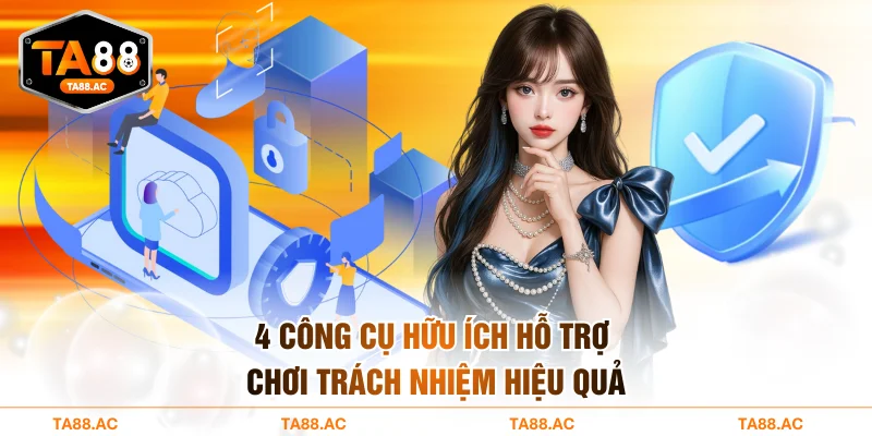 4 công cụ hữu ích hỗ trợ chơi trách nhiệm hiệu quả