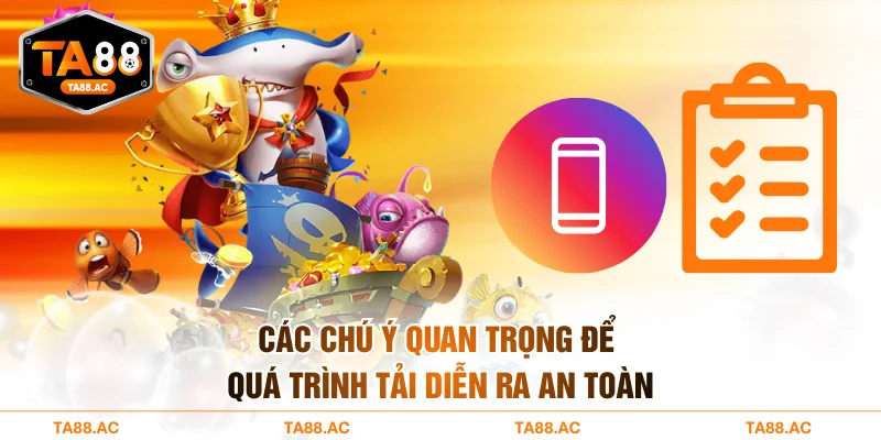 Các chú ý quan trọng để quá trình tải diễn ra an toàn