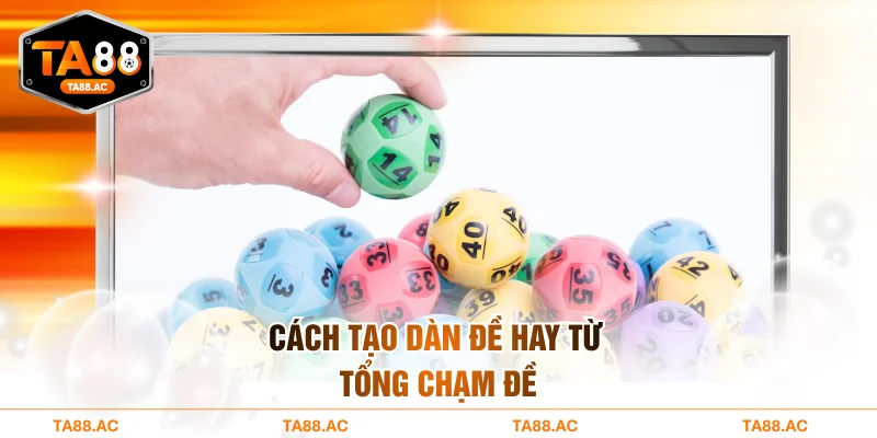 Cách tạo dàn đề hay từ tổng chạm đề