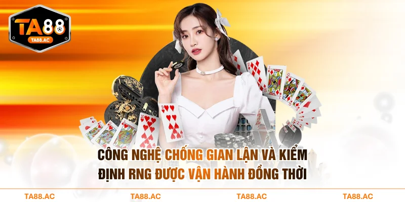 Công nghệ chống gian lận và kiểm định RNG được vận hành đồng thời