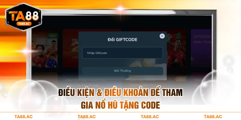 Điều kiện & điều khoản để tham gia nổ hũ tặng code