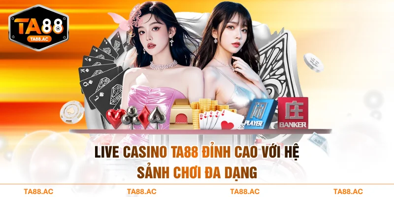 Live Casino TA88 -  Game Đỉnh Cao Với Hệ Sảnh Chơi Đa Dạng