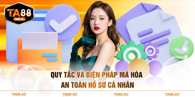 Quy tắc và biện pháp mã hóa an toàn hồ sơ cá nhân
