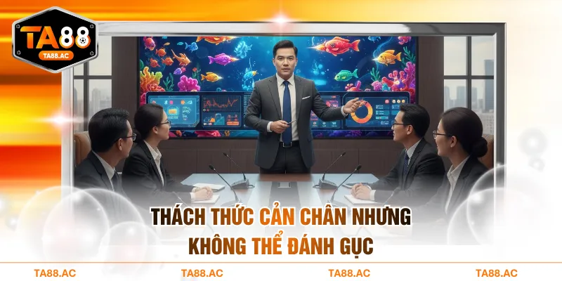 Thách thức cản chân nhưng không thể đánh gục