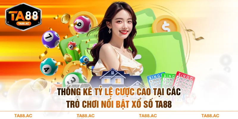 Thống kê tỷ lệ cược cao tại các trò chơi nổi bật xổ số TA88