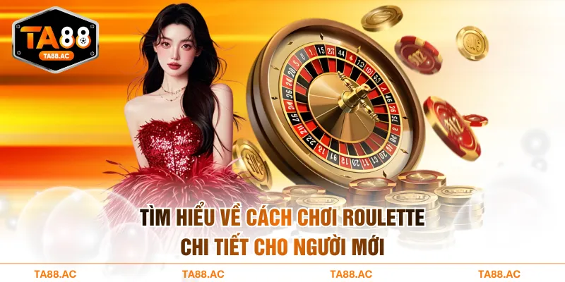Tìm hiểu về cách chơi Roulette chi tiết cho người mới